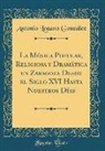 Antonio Lozano Gonzalez, Antonio Lozano González - La Música Popular, Religiosa y Dramática en Zaragoza Desde el Siglo XVI Hasta Nuestros Días (Classic Reprint)