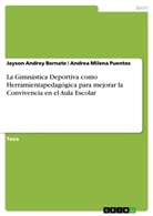 Jayson Andre Bernate, Jayson Andrey Bernate, Andrea Milena Puentes - La Gimnástica Deportiva como Herramientapedagógica para mejorar la Convivencia en el Aula Escolar