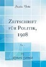Richard Schmidt - Zeitschrift für Politik, 1908, Vol. 1 (Classic Reprint)