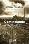 John Ruskin - Cominciando dagli ultimi