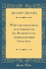 Alexander Merensky - Wörterverzeichnis zum Gebrauch bei Bearbeitung Afrikanischer Sprachen (Classic Reprint)