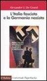Alexander J. De Grand - L'Italia fascista e la Germania nazista
