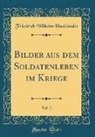 Friedrich Wilhelm Hacklander, Friedrich Wilhelm Hackländer - Bilder aus dem Soldatenleben im Kriege, Vol. 2 (Classic Reprint)