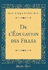 François De Salignac De Mothe-Fénelon - De l'Éducation des Filles (Classic Reprint)