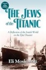 Eli Moskowitz - The Jews of the Titanic
