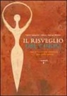 Maria Teresa Pinardi, Nadia Tarantini - Il risveglio del corpo. Dai sintomi alle emozioni l'arte della salute