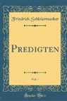 Friedrich Schleiermacher - Predigten, Vol. 1 (Classic Reprint)