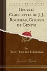 Jean-Jacques Rousseau - Oeuvres Complettes de J. J. Rousseau, Citoyen de Genève, Vol. 37 (Classic Reprint)
