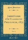 Alfred Fleckeisen - Jahrbücher für Classische Philologie, 1875, Vol. 21 (Classic Reprint)