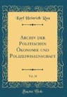 Karl Heinrich Rau - Archiv der Politischen Ökonomie und Polizeiwissenschaft, Vol. 10 (Classic Reprint)