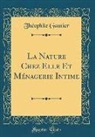 Theophile Gautier, Théophile Gautier - La Nature Chez Elle Et Ménagerie Intime (Classic Reprint)