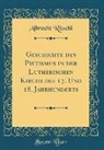 Albrecht Ritschl - Geschichte des Pietismus in der Lutherischen Kirche des 17. Und 18. Jahrhunderts (Classic Reprint)