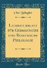 Otto Behaghel - Literaturblatt für Germanische und Romanische Philologie (Classic Reprint)