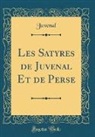 Juvenal Juvenal - Les Satyres de Juvenal Et de Perse (Classic Reprint)