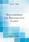 Richard Lucas - Bibliographie der Radioaktiven Stoffe (Classic Reprint)