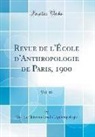 Institut International D'Anthropologie - Revue de l'École d'Anthropologie de Paris, 1900, Vol. 10 (Classic Reprint)