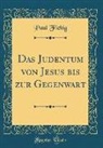 Paul Fiebig - Das Judentum von Jesus bis zur Gegenwart (Classic Reprint)