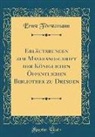 Ernst Förstemann - Erläuterungen zur Mayahandschrift der Königlichen Öffentlichen Bibliothek zu Dresden (Classic Reprint)