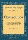 Francisco Pi y Margall, Francisco Pi Y. Margall - Opúsculos