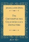 Johann Gottlieb Fichte - Die Grundzüge des Gegenwärtigen Zeitalters (Classic Reprint)