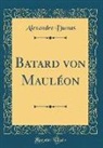 Alexandre Dumas - Batard von Mauléon (Classic Reprint)