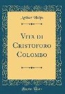 Arthur Helps - Vita di Cristoforo Colombo (Classic Reprint)