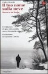 Clelia Marchi - Il tuo nome sulla neve. Gnanca na busìa. Il romanzo di una vita scritta su un lenzuolo