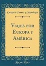 Gorgonio Petano y Mazariegos - Viajes por Europa y América (Classic Reprint)