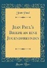 Jean Paul - Jean Paul's Briefe an eine Jugendfreundin (Classic Reprint)