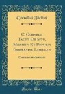 Cornelius Tacitus - C. Cornelii Taciti De Situ, Moribus Et Populis Germaniae Libellus
