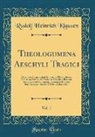 Rudolf Heinrich Klausen - Theologumena Aeschyli Tragici, Vol. 1