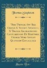 Thomas Stapleton - Tres Thomae, Seu Res Gestae S. Thomae Apostoli, S. Thomae Archiepiscopi Cantuariensis Et Martyris, Thomae Mori Angliæ Quondam Cancellarij (Classic Reprint)