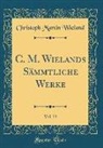 Christoph Martin Wieland - C. M. Wielands Sämmtliche Werke, Vol. 33 (Classic Reprint)