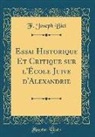 F. Joseph Biet - Essai Historique Et Critique sur l'École Juive d'Alexandrie (Classic Reprint)