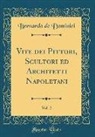 Bernardo De Dominici - Vite dei Pittori, Scultori ed Architetti Napoletani, Vol. 2 (Classic Reprint)