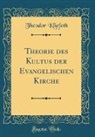 Theodor Kliefoth - Theorie des Kultus der Evangelischen Kirche (Classic Reprint)