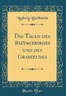Ludwig Bechstein - Die Tagen des Rhöngebirges und des Grabfeldes (Classic Reprint)