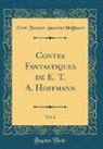 Ernst Theodor Amadeus Hoffmann - Contes Fantastiques de E. T. A. Hoffmann, Vol. 2 (Classic Reprint)
