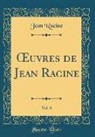 Jean Racine - Oeuvres de Jean Racine, Vol. 8 (Classic Reprint)