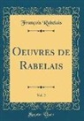 François Rabelais - Oeuvres de Rabelais, Vol. 2 (Classic Reprint)