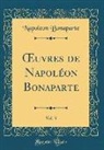 Napoleon Bonaparte - OEuvres de Napoléon Bonaparte, Vol. 3 (Classic Reprint)
