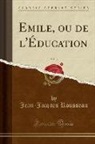 Jean-Jacques Rousseau - Emile, Ou de L'Éducation, Vol. 3 (Classic Reprint)