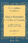 Franz Schubert - Franz Schubert Und Seine Lieder, Vol. 2: Studien Von Joseph Rissé; Goethe-Lieder (Classic Reprint)