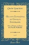 Charles Baudelaire - Oeuvres Complètes de Charles Baudelaire, Vol. 3: Petits Poèmes En Prose; Les Paradis Artificiels (Classic Reprint)