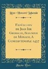 Léon-Honoré Labande - Expédition de Jean Ier Grimaldi, Seigneur de Monaco, A Constantinople 1437 (Classic Reprint)