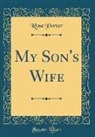 Rose Porter - My Son's Wife (Classic Reprint)