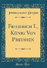 Johann Gustav Droysen - Friedrich I., König Von Preußen (Classic Reprint)