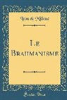 Leon De Milloue, Léon de Milloué - Le Brahmanisme (Classic Reprint)