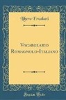 Libero Ercolani - Vocabolario Romagnolo-Italiano (Classic Reprint)