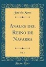 Jose De Moret, José De Moret - Anales del Reino de Navarra, Vol. 4 (Classic Reprint)